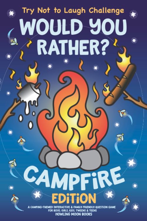 Try Not to Laugh Challenge Would You Rather? Campfire Edition: A Camping-Themed Interactive &amp; Family Friendly Question Game for Boys, Girls, Kids, Tweens &amp; Teens