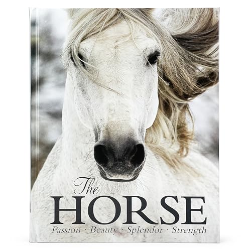 The Horse Book: Passion, Beauty, Splendor, Strength - Filled with Facts &amp; Photos for Equine Lovers of All Ages!