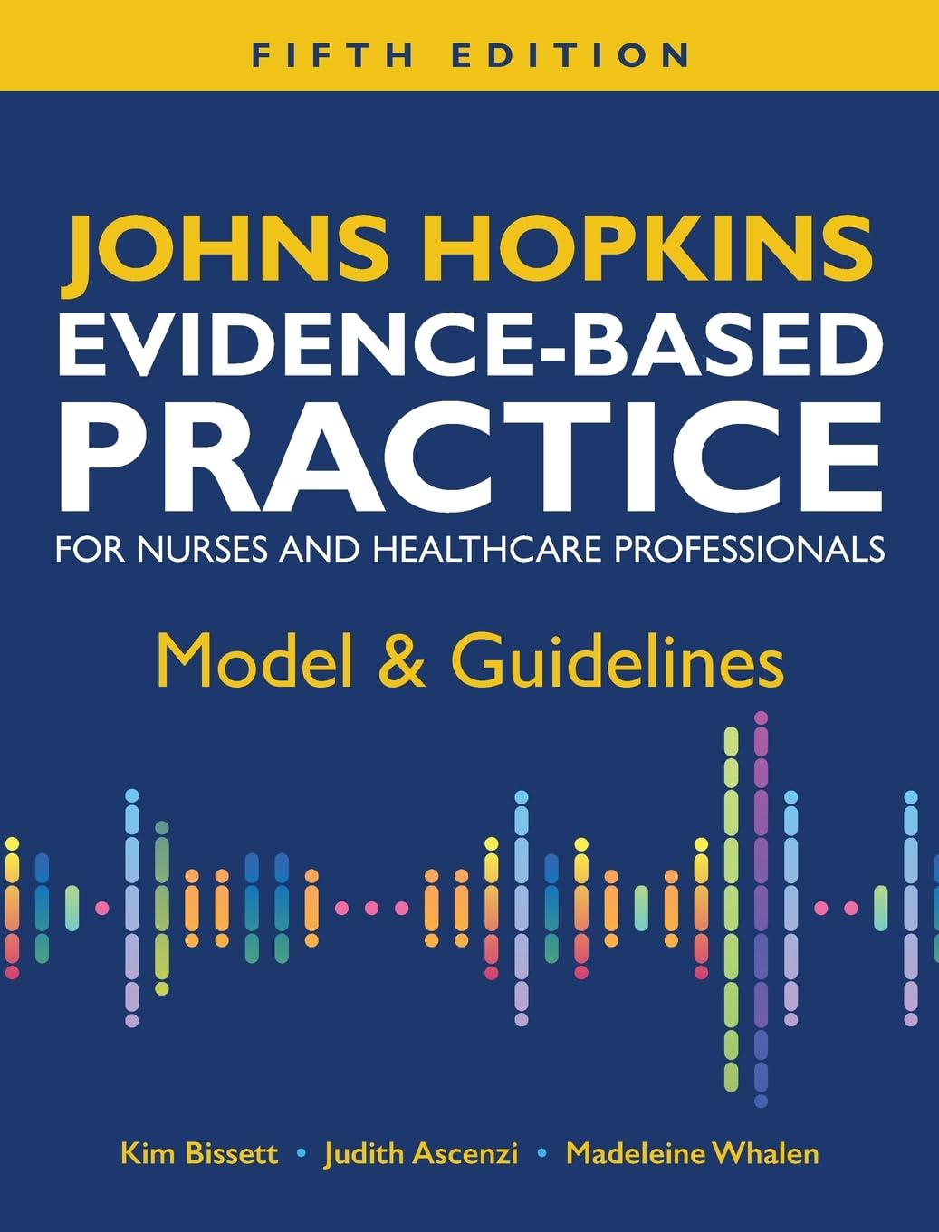 Johns Hopkins Evidence-Based Practice for Nurses and Healthcare Professionals, Fifth Edition: Model &amp; Guidelines