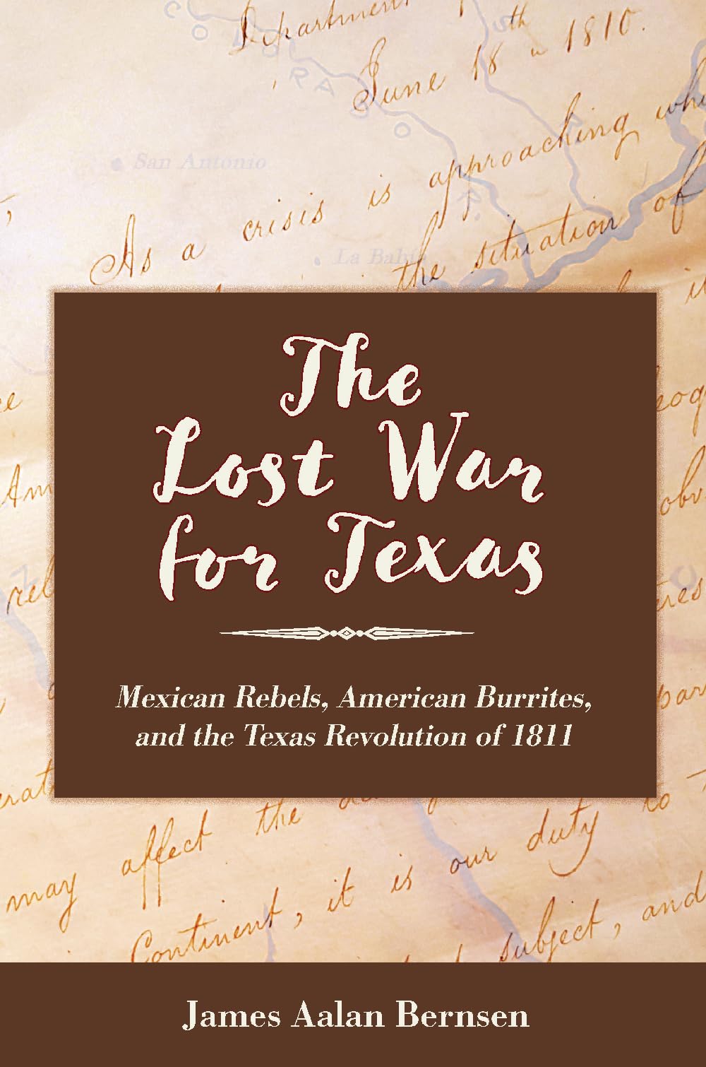 The Lost War for Texas: Mexican Rebels, American Burrites, and the Texas Revolution of 1811 (Vistas, Sponsored by Texas A&amp;M University-San Antonio)