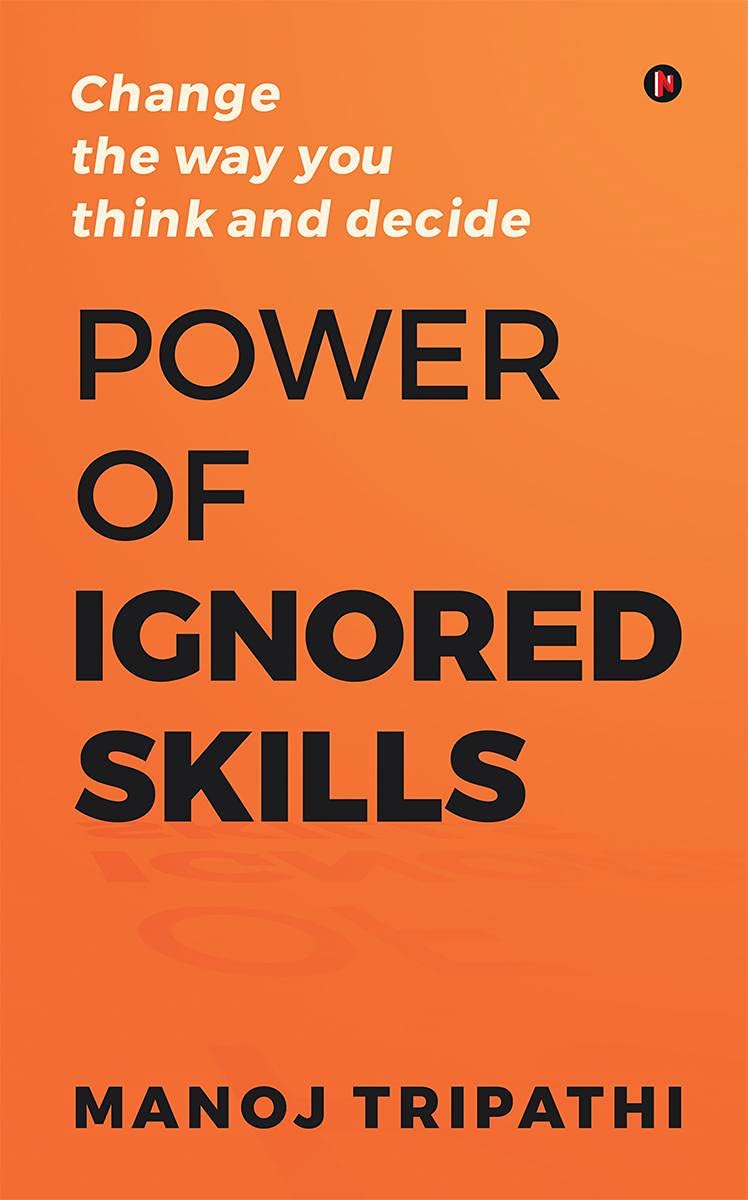 Power of Ignored Skills: Change the way you think and decide