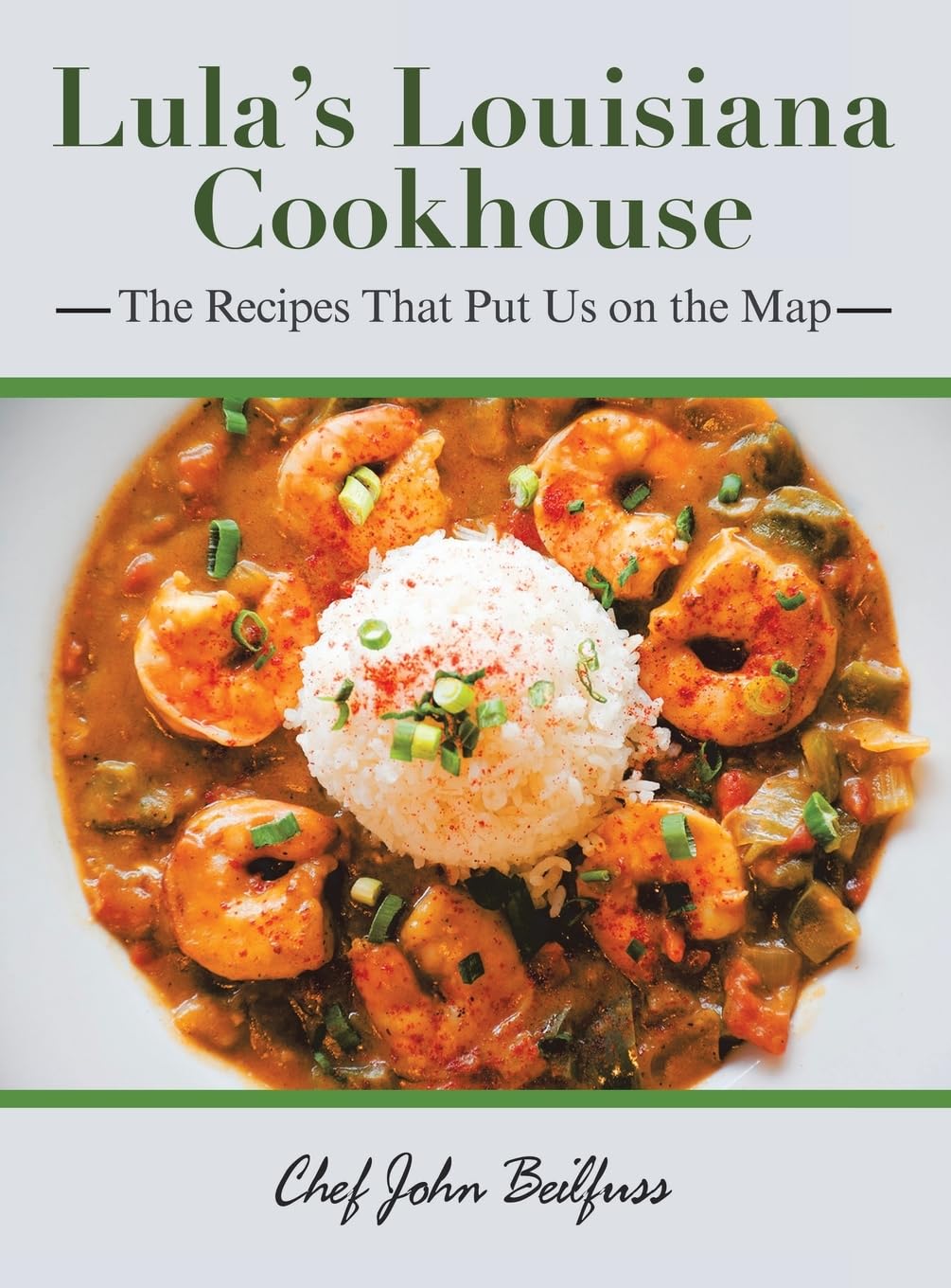 Lula’s Louisiana Cookhouse: The Recipes That Put Us on the Map