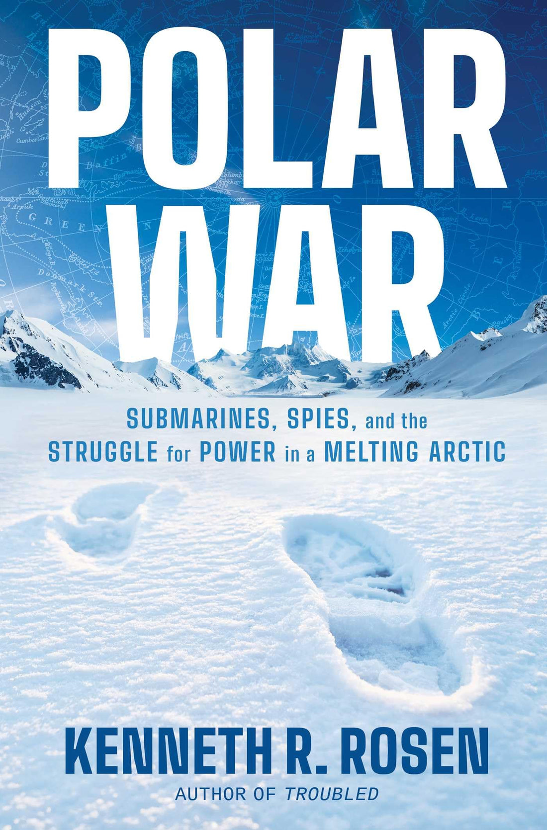 Polar War: Submarines, Spies, and the Struggle for Power in a Melting Arctic