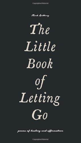 The Little Book of Letting Go: poems of healing and affirmation