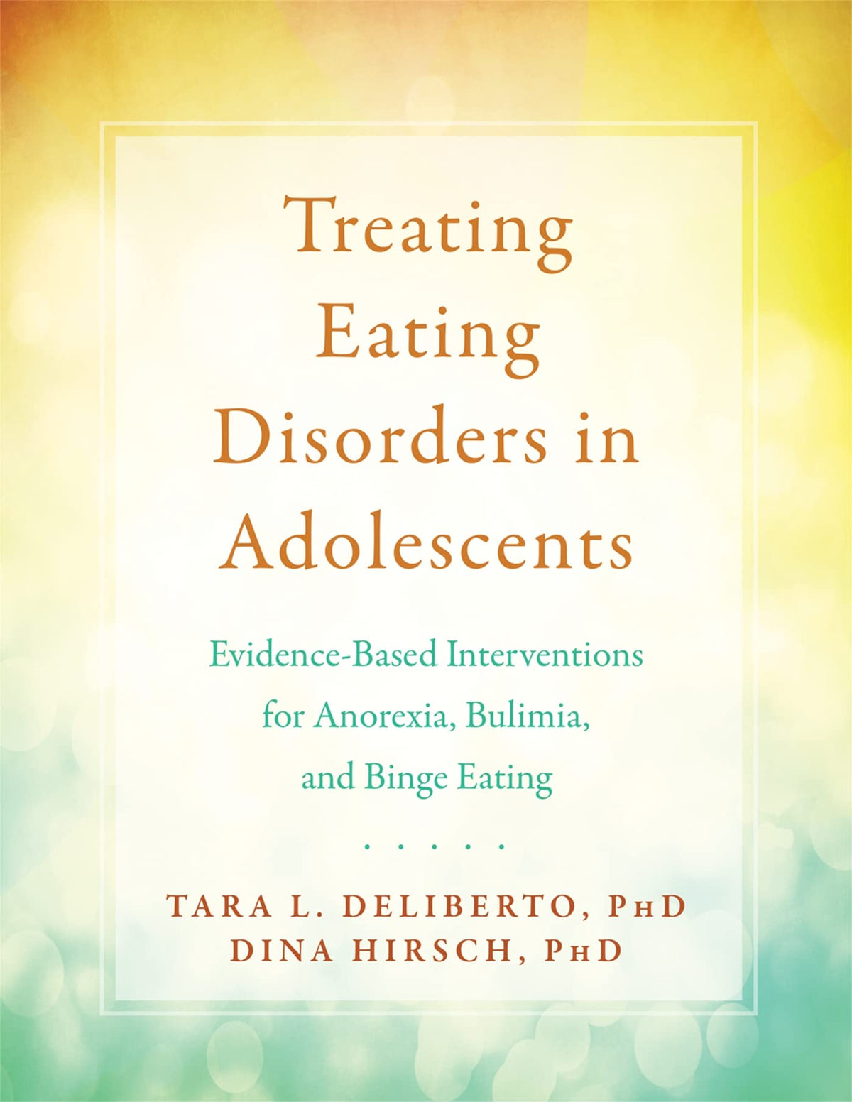 Treating Eating Disorders in Adolescents: Evidence-Based Interventions for Anorexia, Bulimia, and Binge Eating