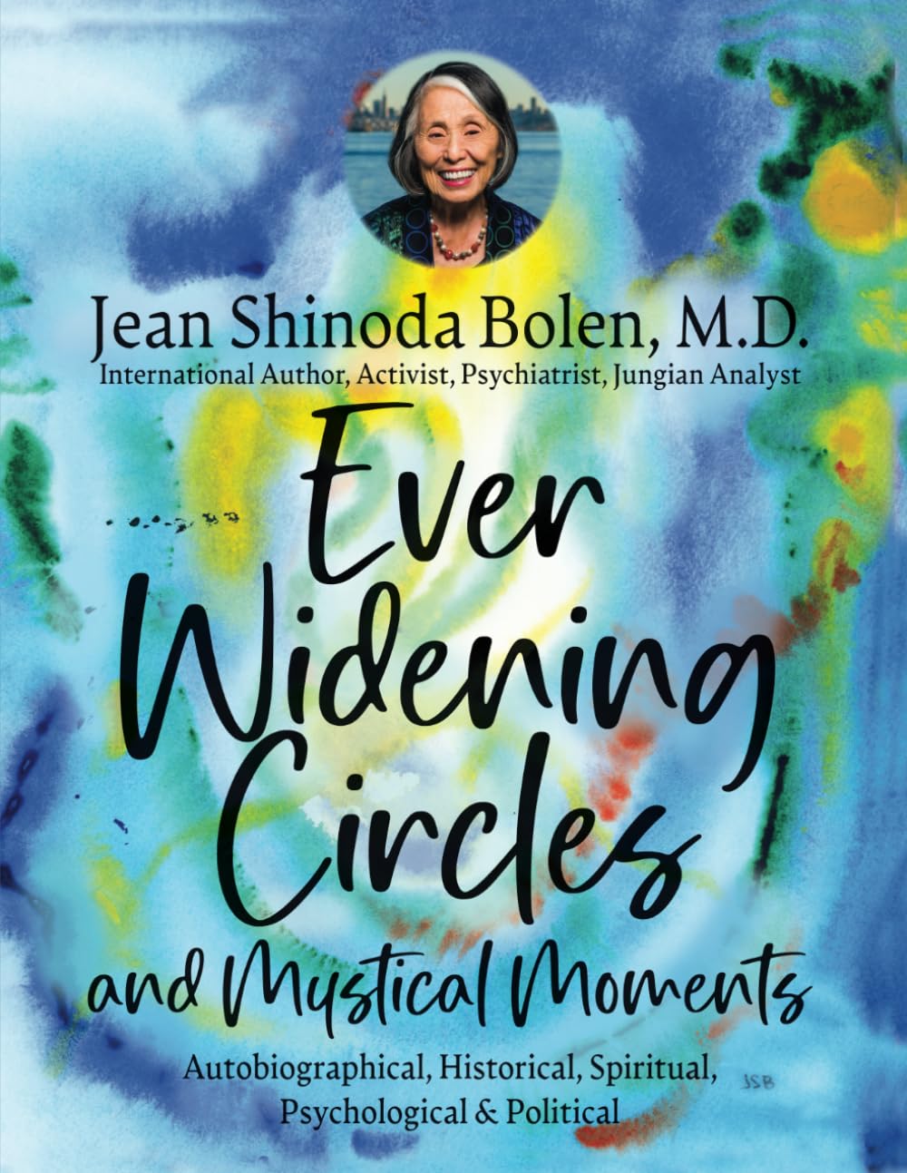 Ever Widening Circles &amp; Mystical Moments: Autobiographical, Historical, Spiritual, Psychological &amp; Political