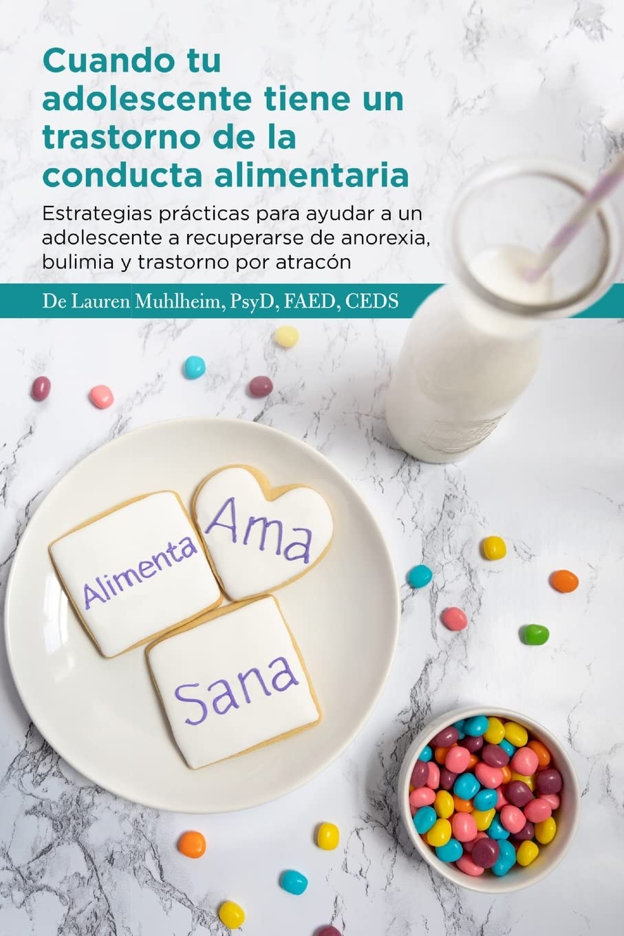 Cuando tu adolescente tiene un trastorno de la conducta alimentaria: Estrategias prácticas para ayudar a un adolescente a recuperarse de anorexia, bulimia y trastorno por atracón (Spanish Edition)