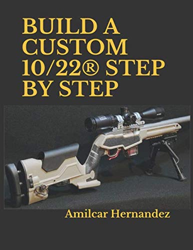 BUILD A CUSTOM 10/22® STEP BY STEP