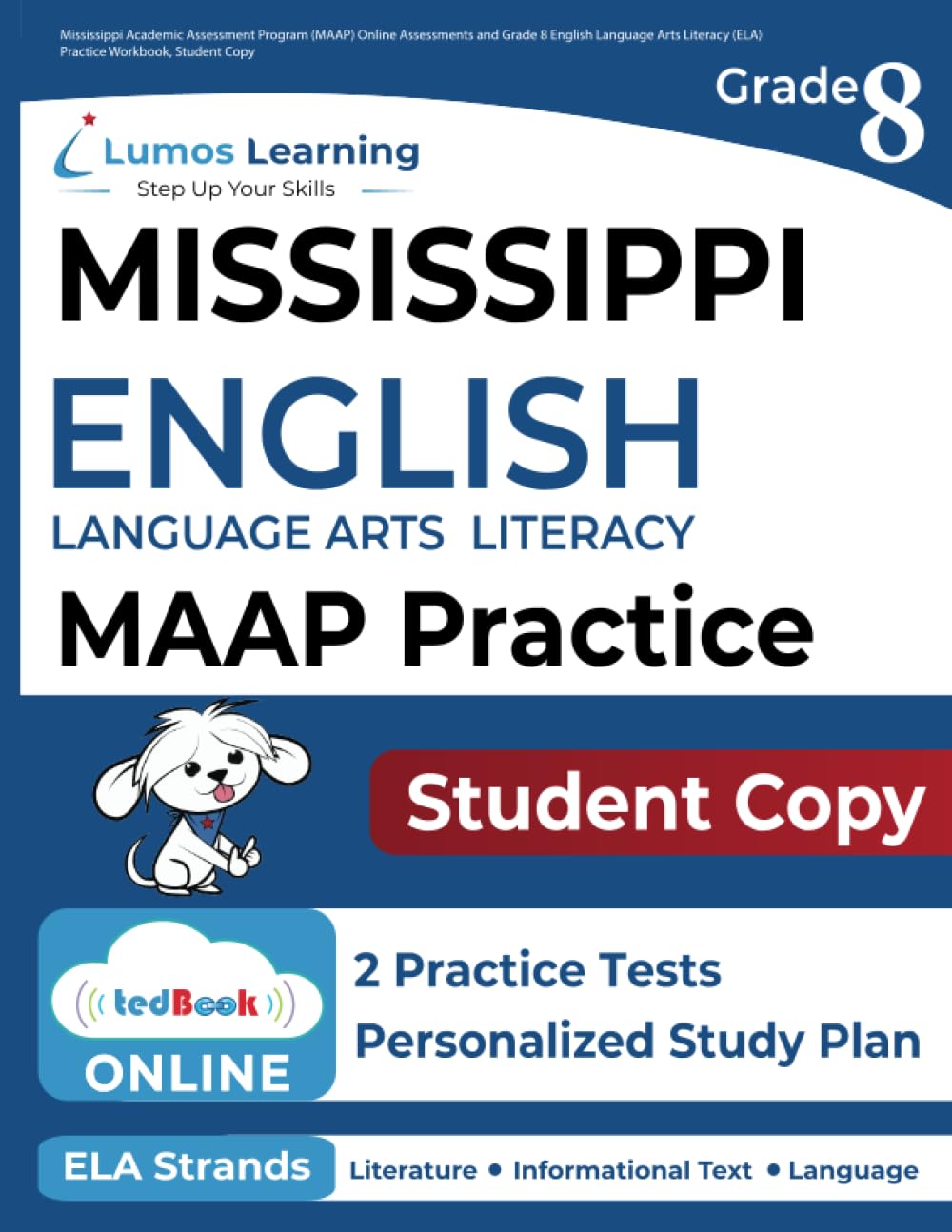Mississippi Academic Assessment Program (MAAP) Online Assessments and Grade 8 English Language Arts Literacy (ELA) Practice Workbook, Student Copy: MAAP Study Guide