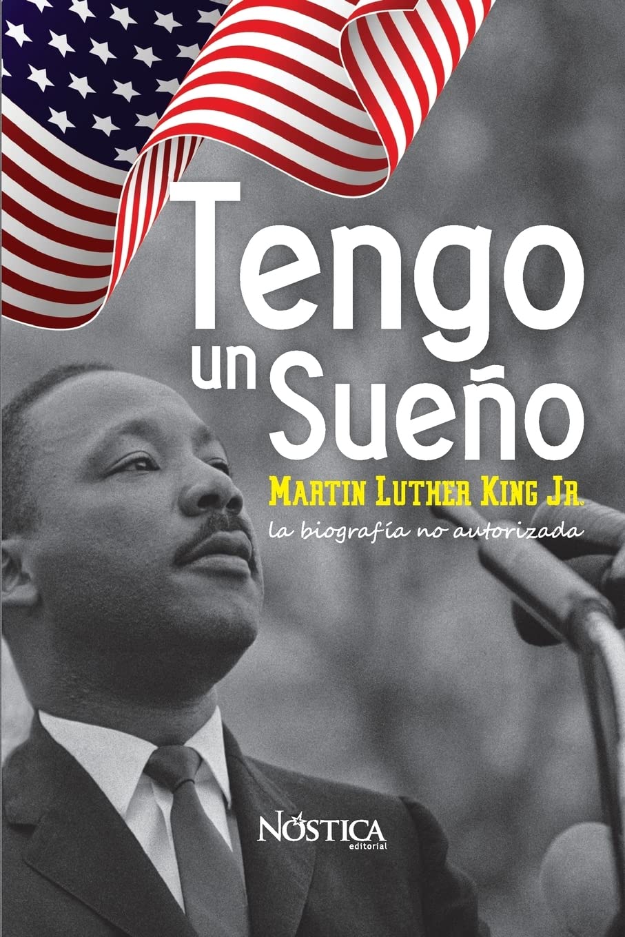 Tengo un sueño: Martin Luther King Jr. La biografía no autorizada. (Spanish Edition)