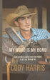 Cody Harris: My Word is my Bond: Cool cowboy sayings from the heart to get you through life — used book cover