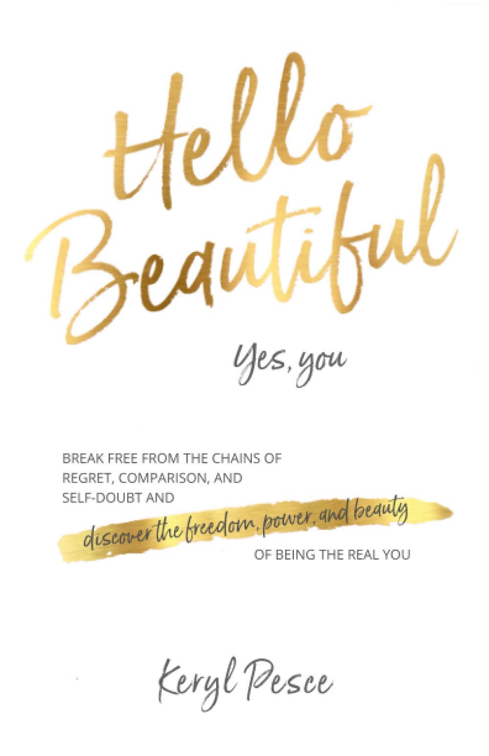 Hello Beautiful: Break free from the chains of regret, self doubt and comparison, and discover the freedom, power and beauty of being the real you. — used book cover