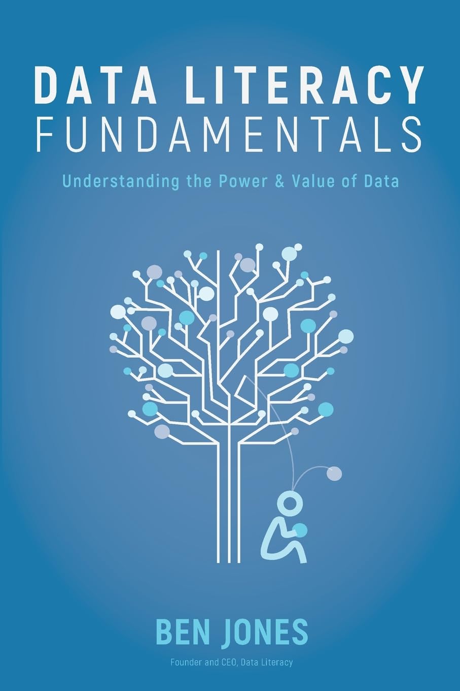 Data Literacy Fundamentals: Understanding the Power &amp; Value of Data