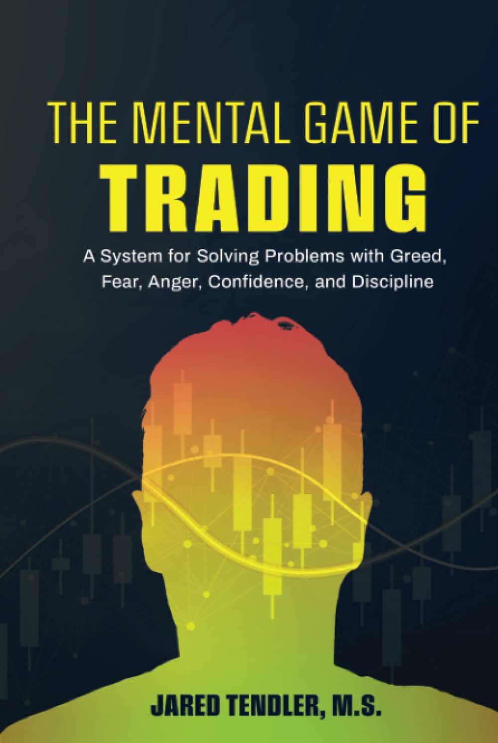 The Mental Game of Trading: A System for Solving Problems with Greed, Fear, Anger, Confidence, and Discipline