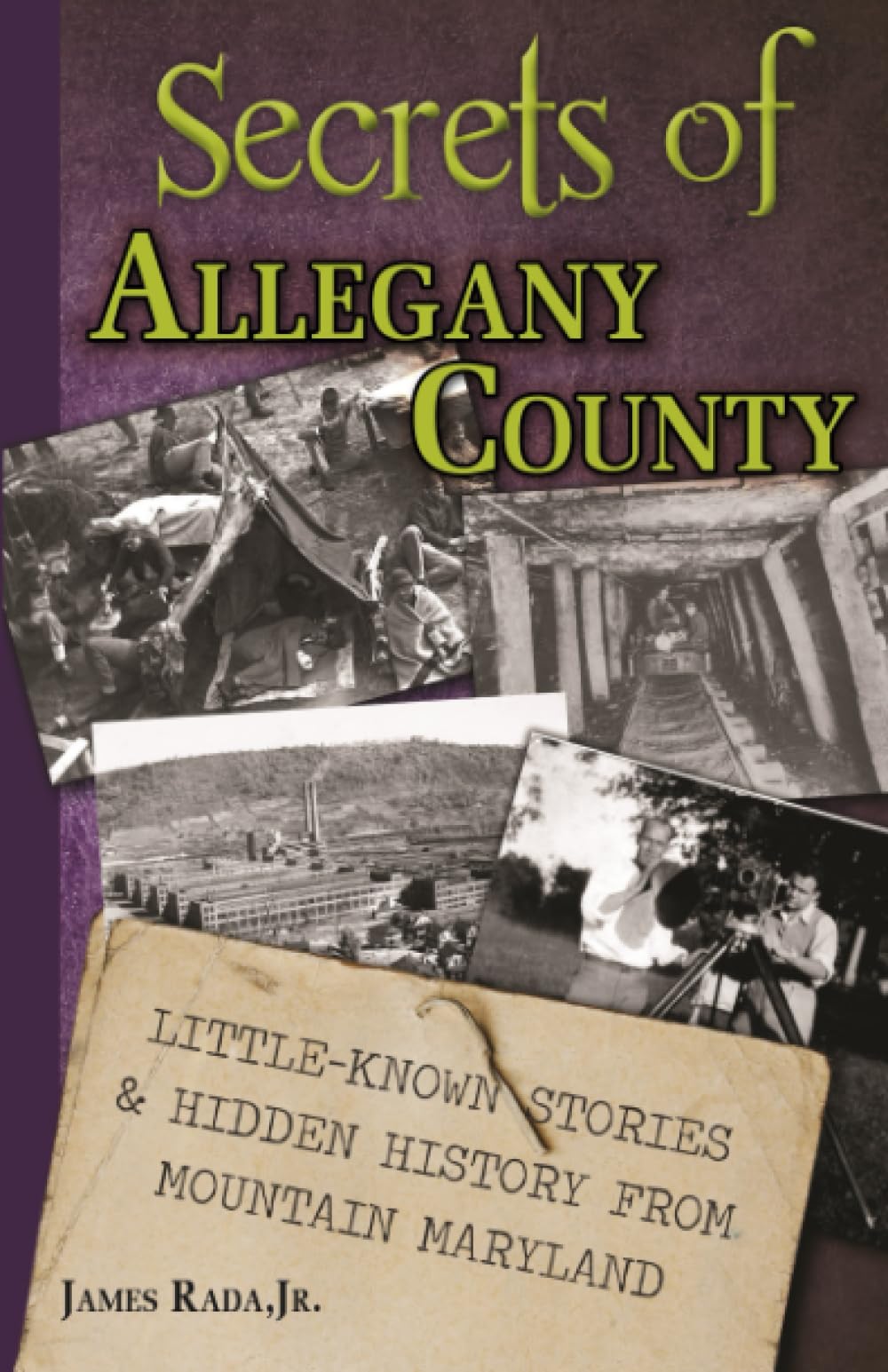 Secrets of Allegany County: Little-Known Stories &amp; Hidden History From Mountain Maryland