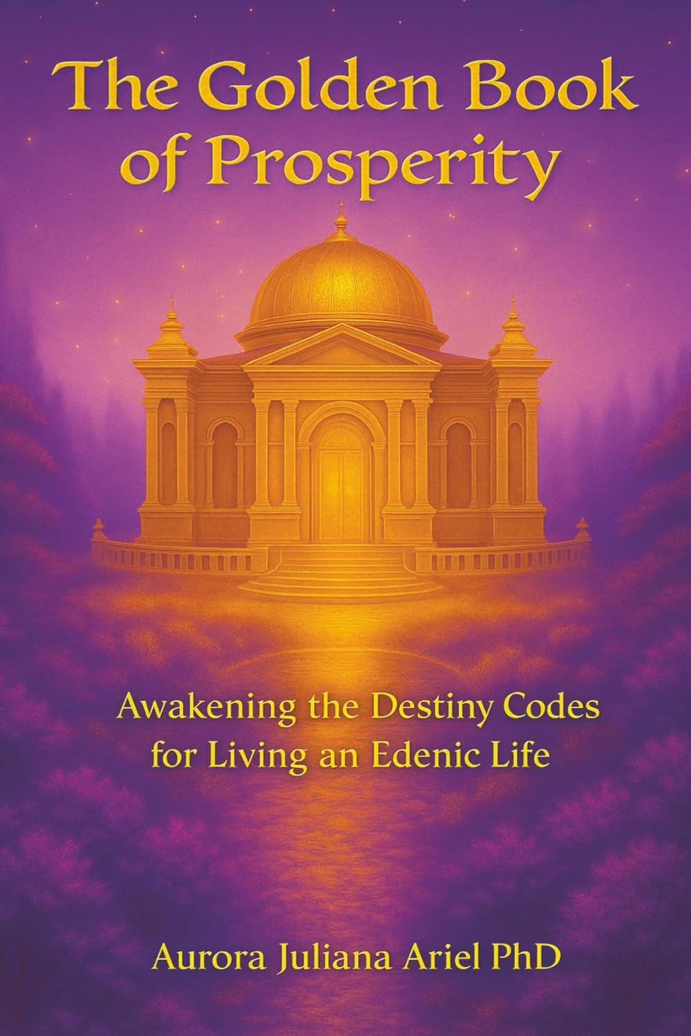 The Golden Book of Prosperity: Awakening the Destiny Codes for Living an Edenic Life