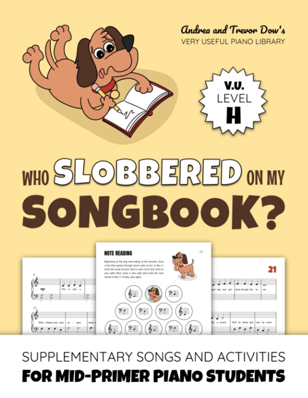 Who Slobbered On My Songbook? V. U. Level H: Supplementary Songs and Activities for Mid-Primer Piano Students (Andrea and Trevor Dow&