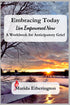 Embracing Today: Live Empowered Now!: A Workbook for Anticipatory Grief — used book cover