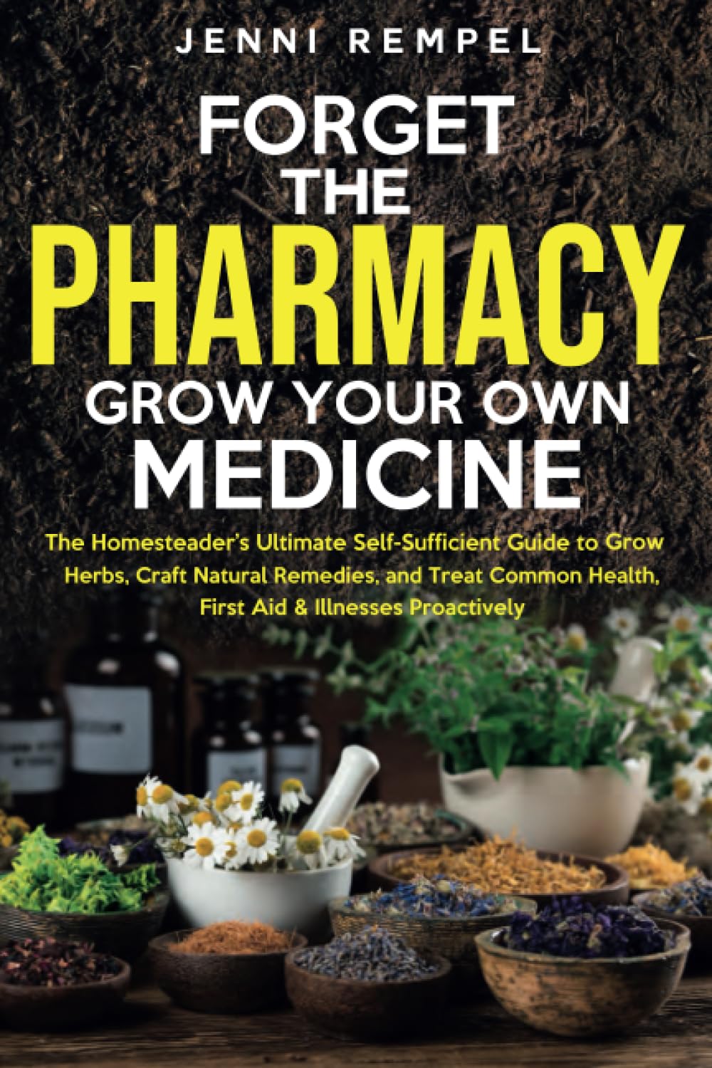 Forget The Pharmacy - Grow Your Own Medicine: The Homesteader&