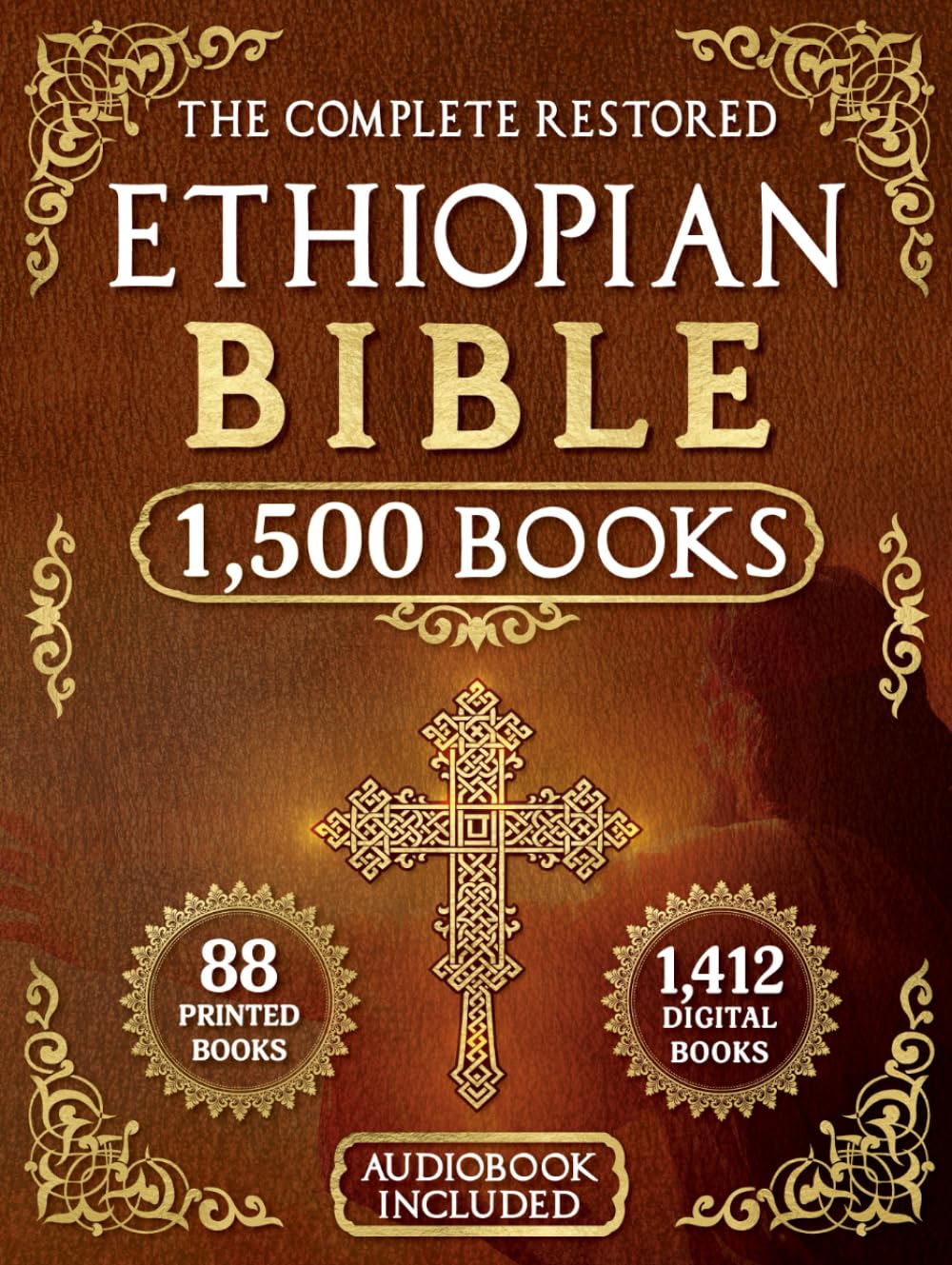 The Complete Restored Ethiopian Bible in English: 88 Books of Ancient Scriptures, Sacred Apocrypha, and Ethiopian Liturgical Heritage with Digital Insights (Annotated and Illustrated)
