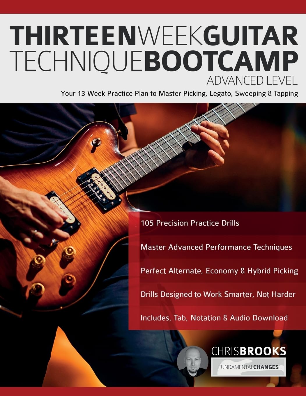 Thirteen Week Guitar Technique Bootcamp – Advanced Level: Your 13 Week Practice Plan to Master Picking, Legato, Sweeping &amp; Tapping (How to Practice Guitar)