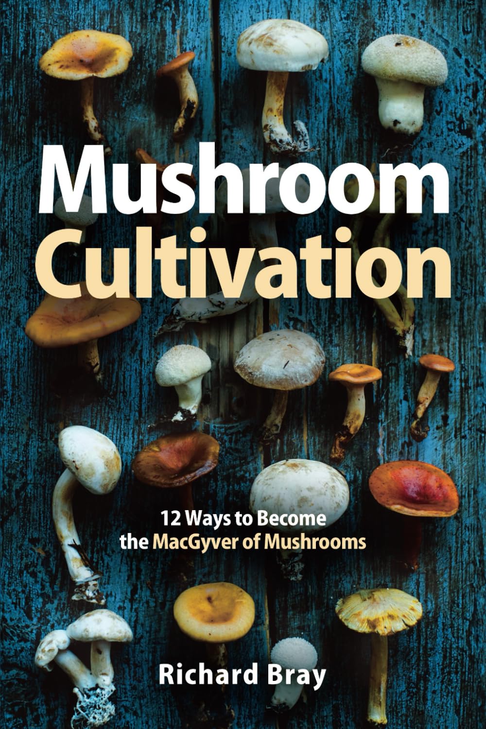 Mushroom Cultivation: 12 Ways to Become the MacGyver of Mushrooms — used book cover