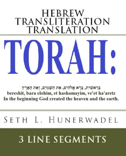 Torah: Hebrew Transliteration Translation: Genesis, Exodus, Leviticus, Numbers &amp; Deuteronomy: Hebrew+Transliteration+English 3 Line Segments (Big Bible Books: Hebrew Transliteration Translation)