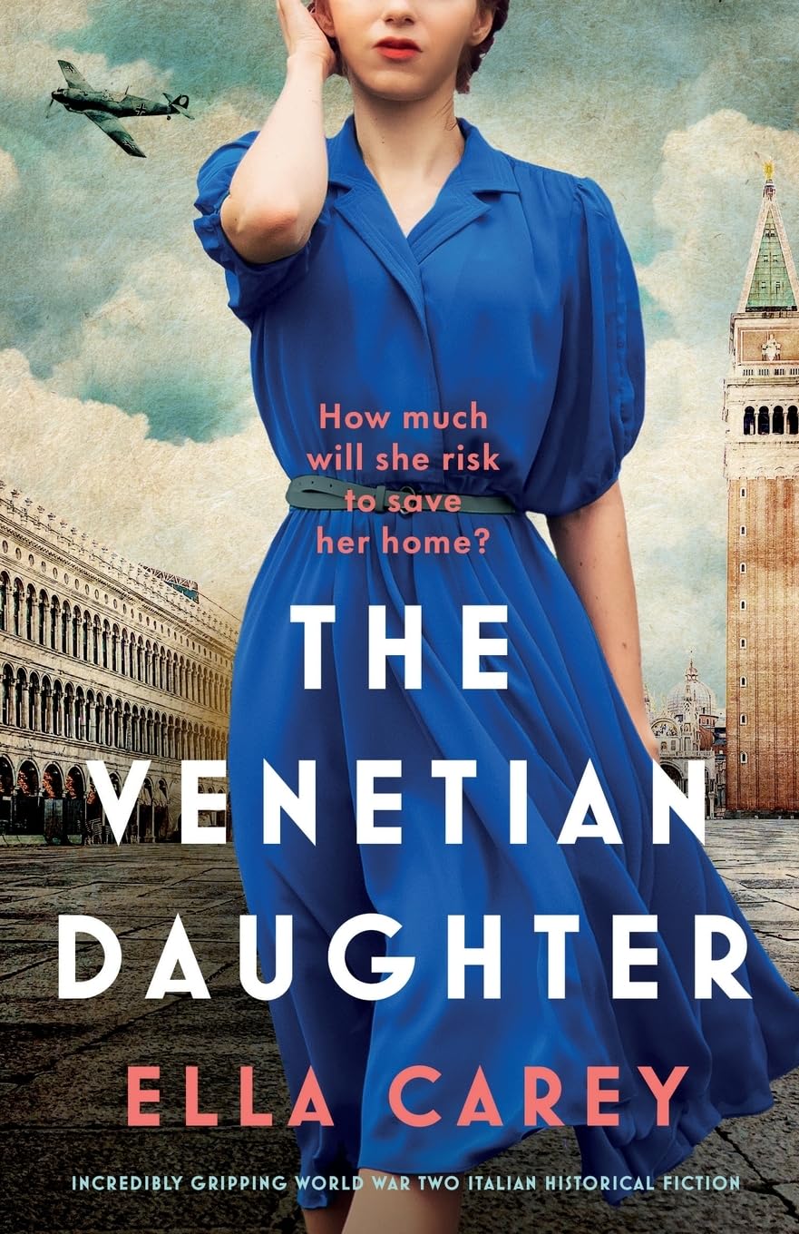 The Venetian Daughter: Incredibly gripping World War Two Italian historical fiction (Daughters of Italy)