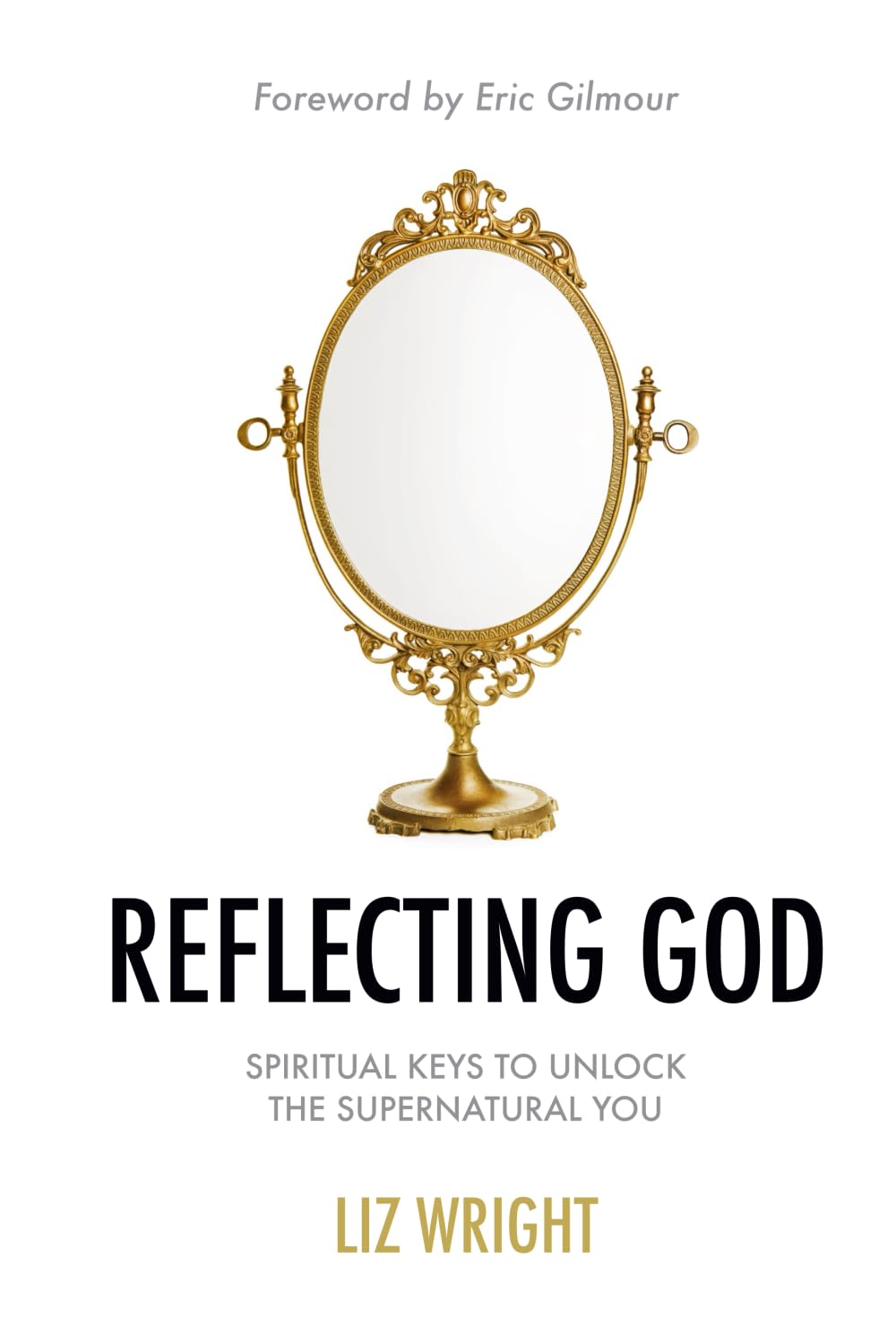 Reflecting God: Spiritual Keys to Unlock the Supernatural You