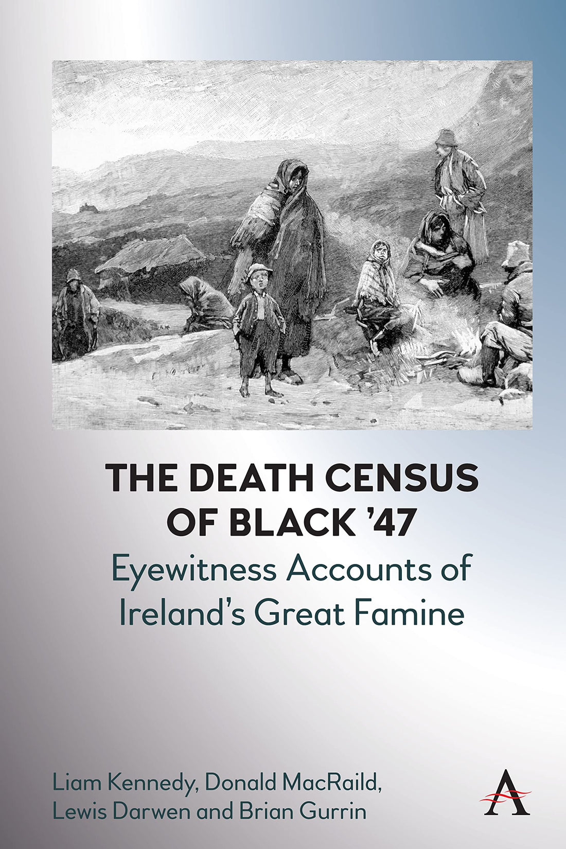 The Death Census of Black ’47: Eyewitness Accounts of Ireland’s Great Famine (Anthem Irish Studies, 1)