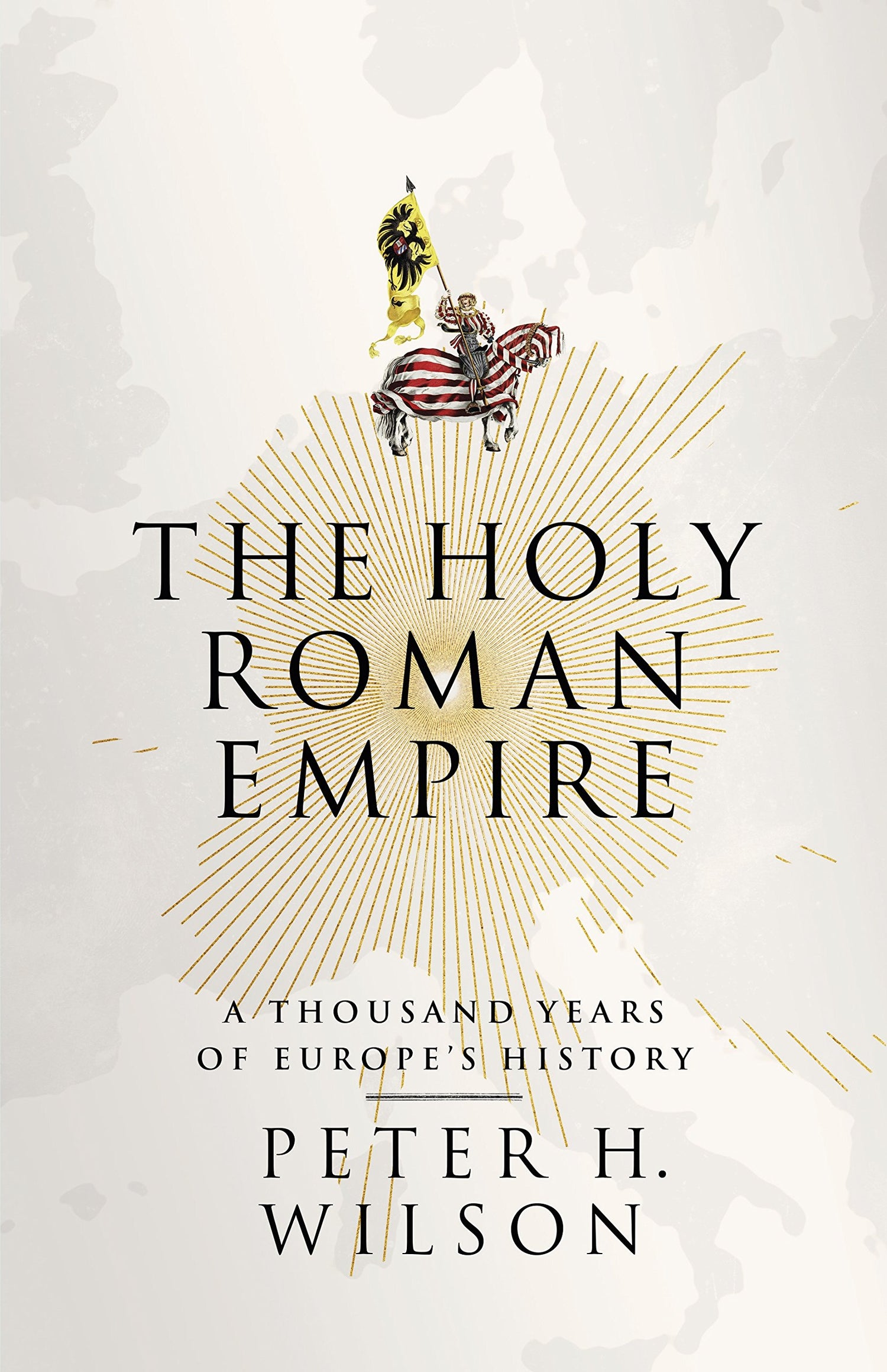 The Holy Roman Empire: A Thousand Years of Europe&