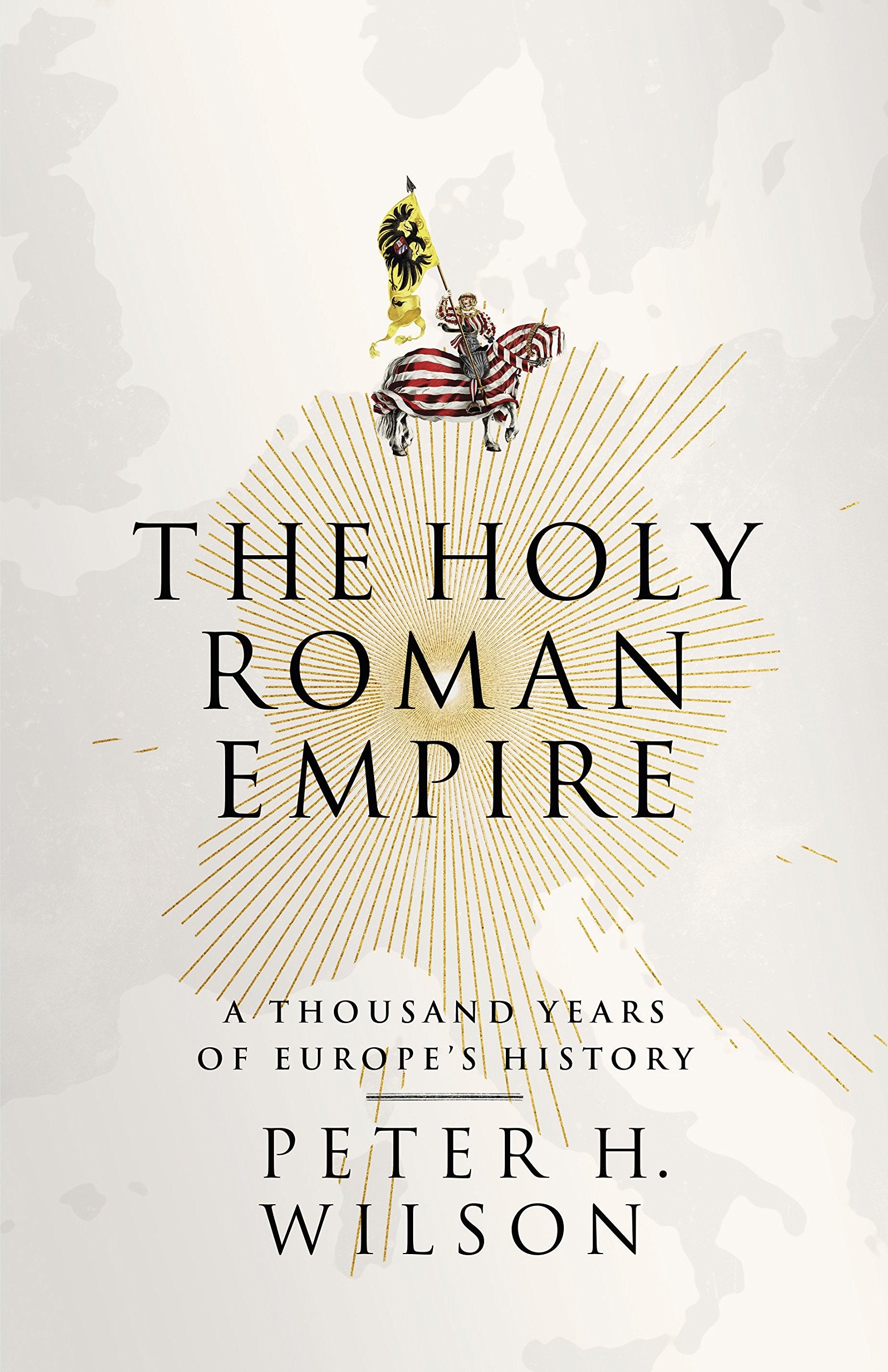 The Holy Roman Empire: A Thousand Years of Europe&