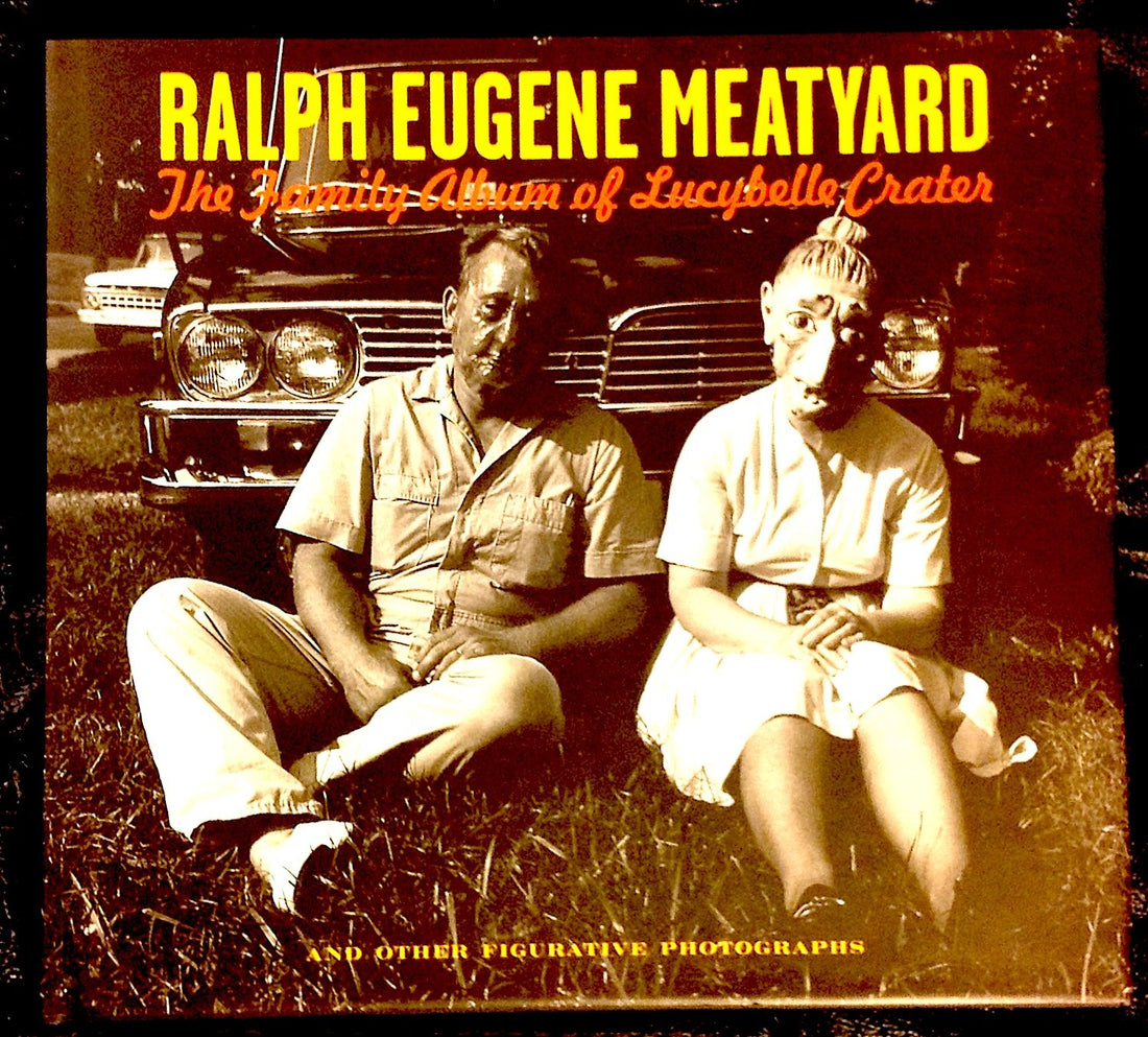 Ralph Eugene Meatyard: The Family Album Of Lucybelle Crater And Other Figurative Photographs
