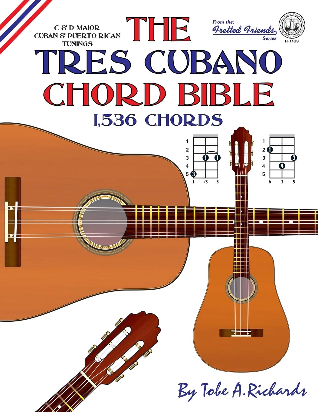 The Tres Cubano Chord Bible: C and D Major Cuban and Puerto Rican Tunings 1,536 Chords (Fretted Friends)