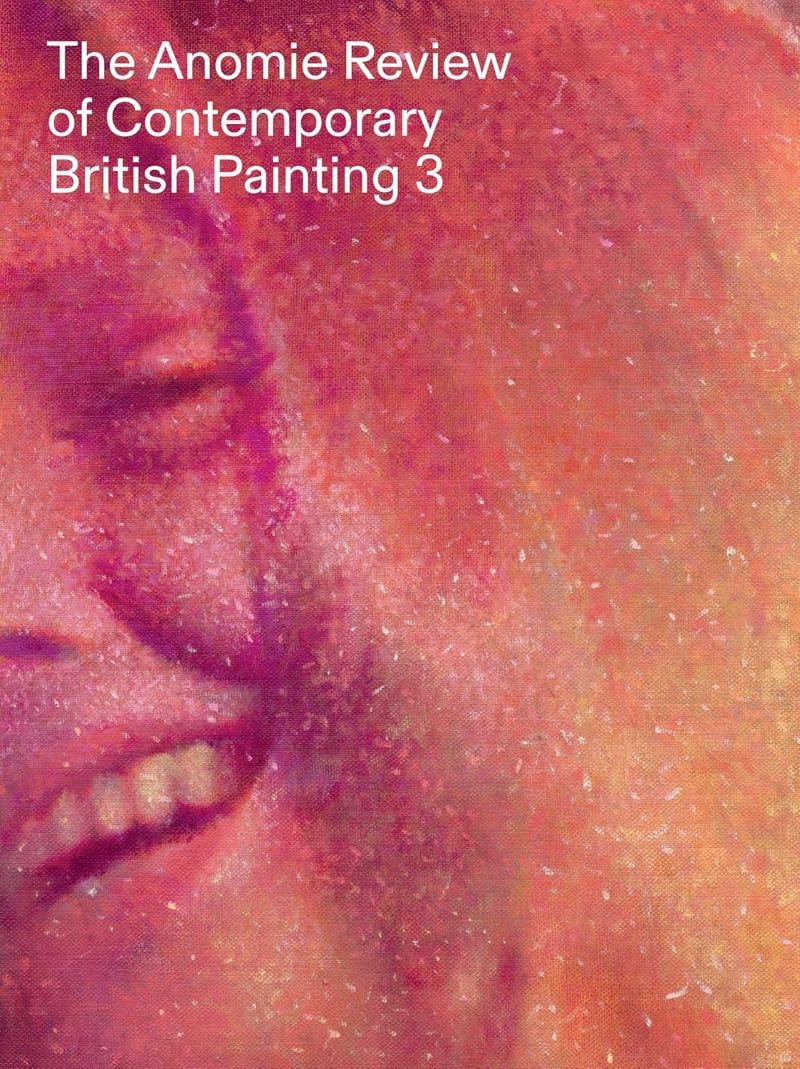 The Anomie Review of Contemporary British Painting: Volume 3