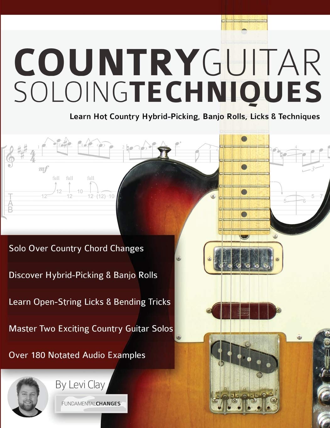 Country Guitar Soloing Techniques: Learn Hot Country Hybrid-Picking, Banjo Rolls, Licks &amp; Techniques (Learn How to Play Country Guitar)