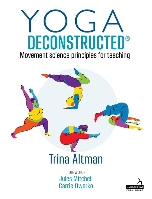 Yoga Deconstructed: Movement Science Principles for Teaching — used book cover