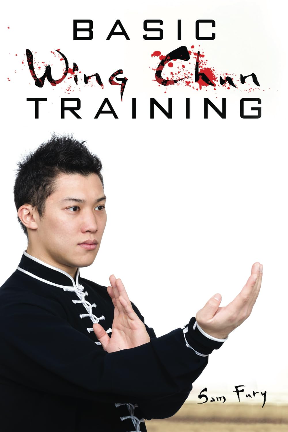 Basic Wing Chun Training: Wing Chun For Street Fighting and Self Defense