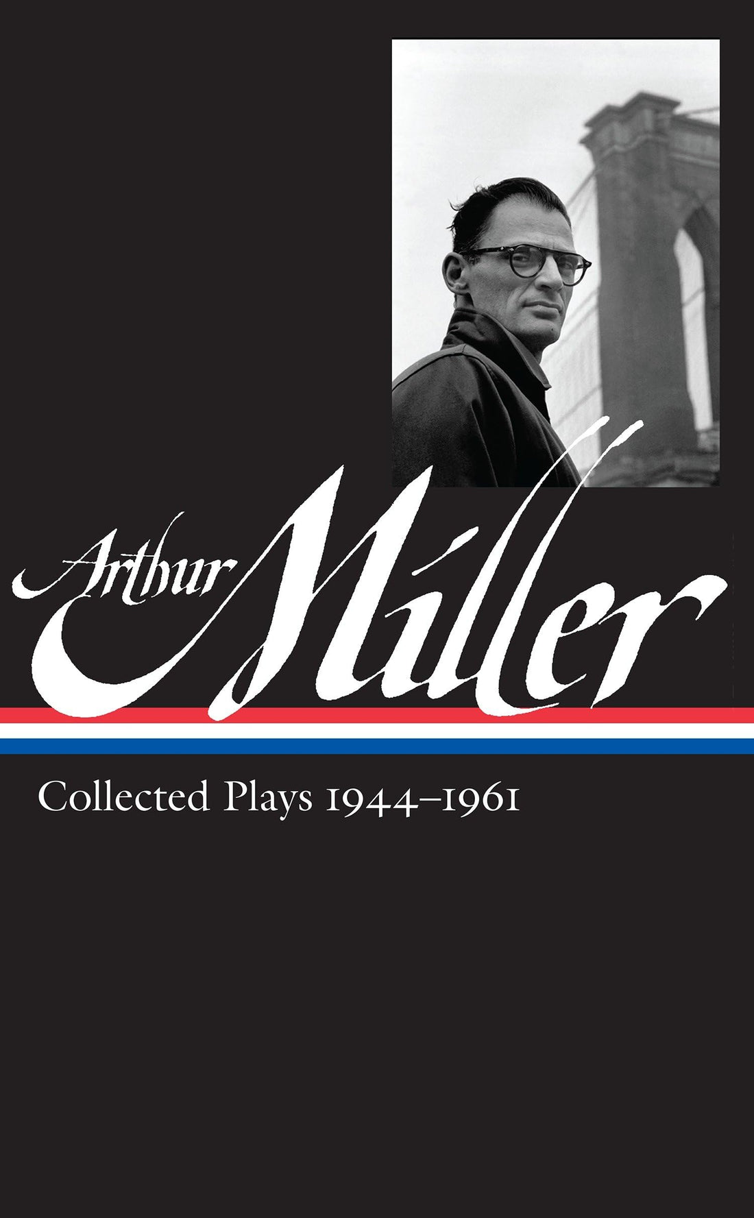 Arthur Miller: Collected Plays Vol. 1 1944-1961 (LOA 