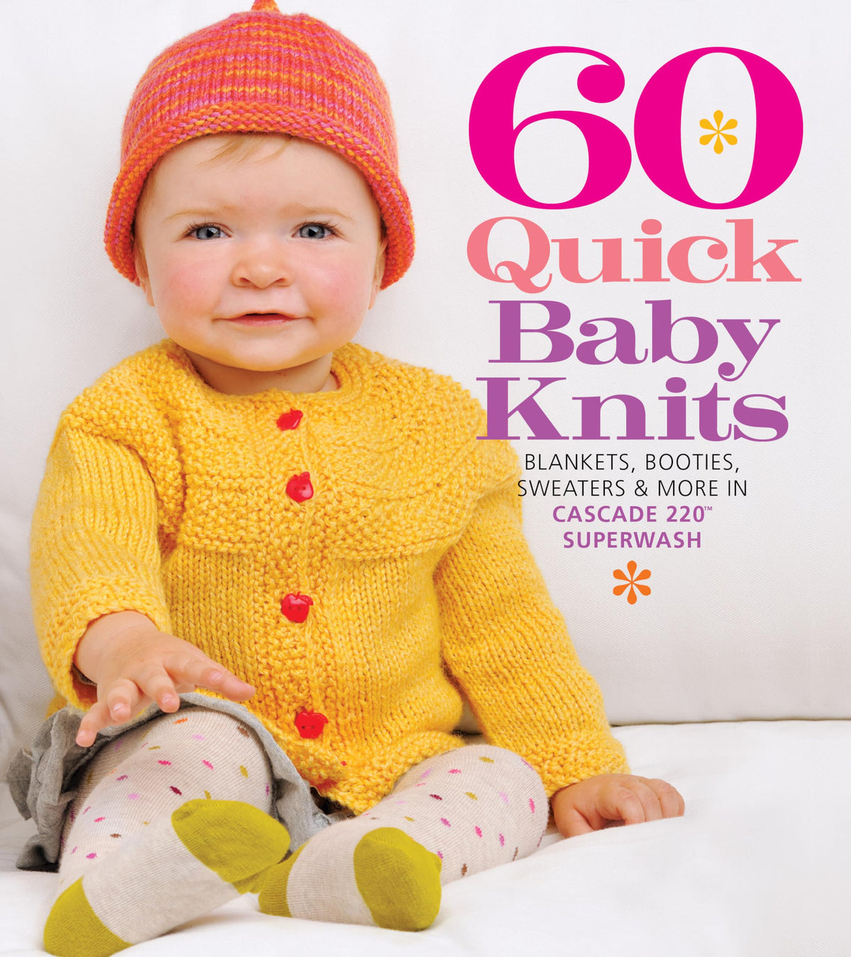 60 Quick Baby Knits: Blankets, Booties, Sweaters &amp; More in Cascade 220™ Superwash (60 Quick Knits Collection)
