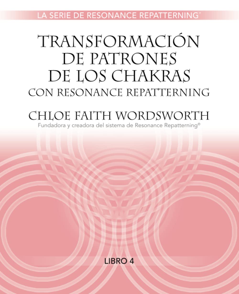 Transformacion de Patrones de Los Chakras con Resonance Repatterning (Spanish La Serie de Resonance Repatterning) (Spanish Edition)