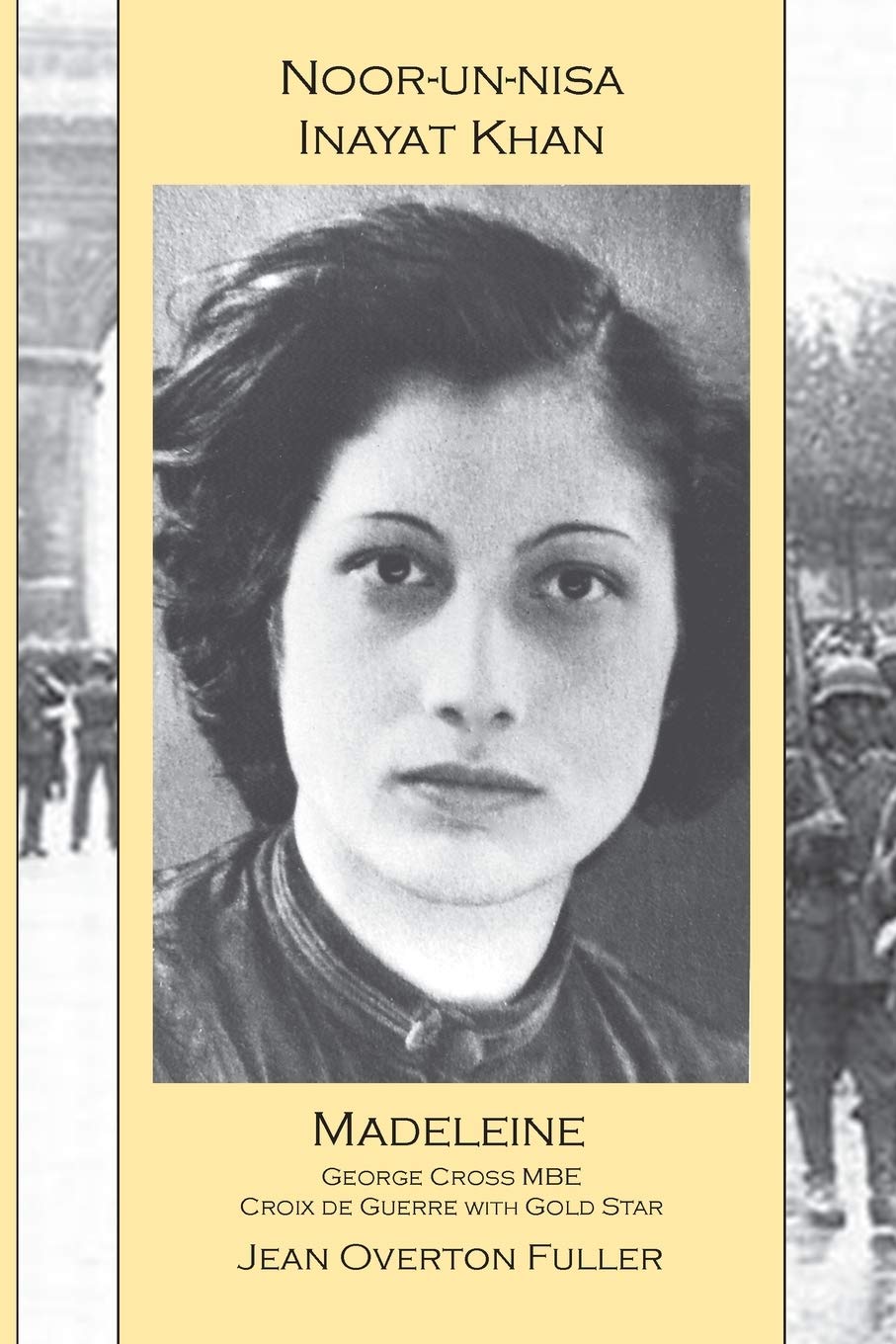 Noor-un-nisa Inayat Khan: Madeleine, George Cross MBE, Croix de Guerre with Gold Star : Madeleine: George Cross MBE, Croix de Guerre with Gold Star