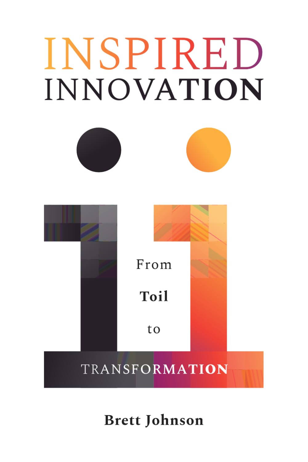 Inspired Innovation: From Toil to Transformation