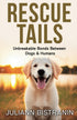 Rescue Tails: Unbreakable Bonds Between Dogs & Humans — used book cover