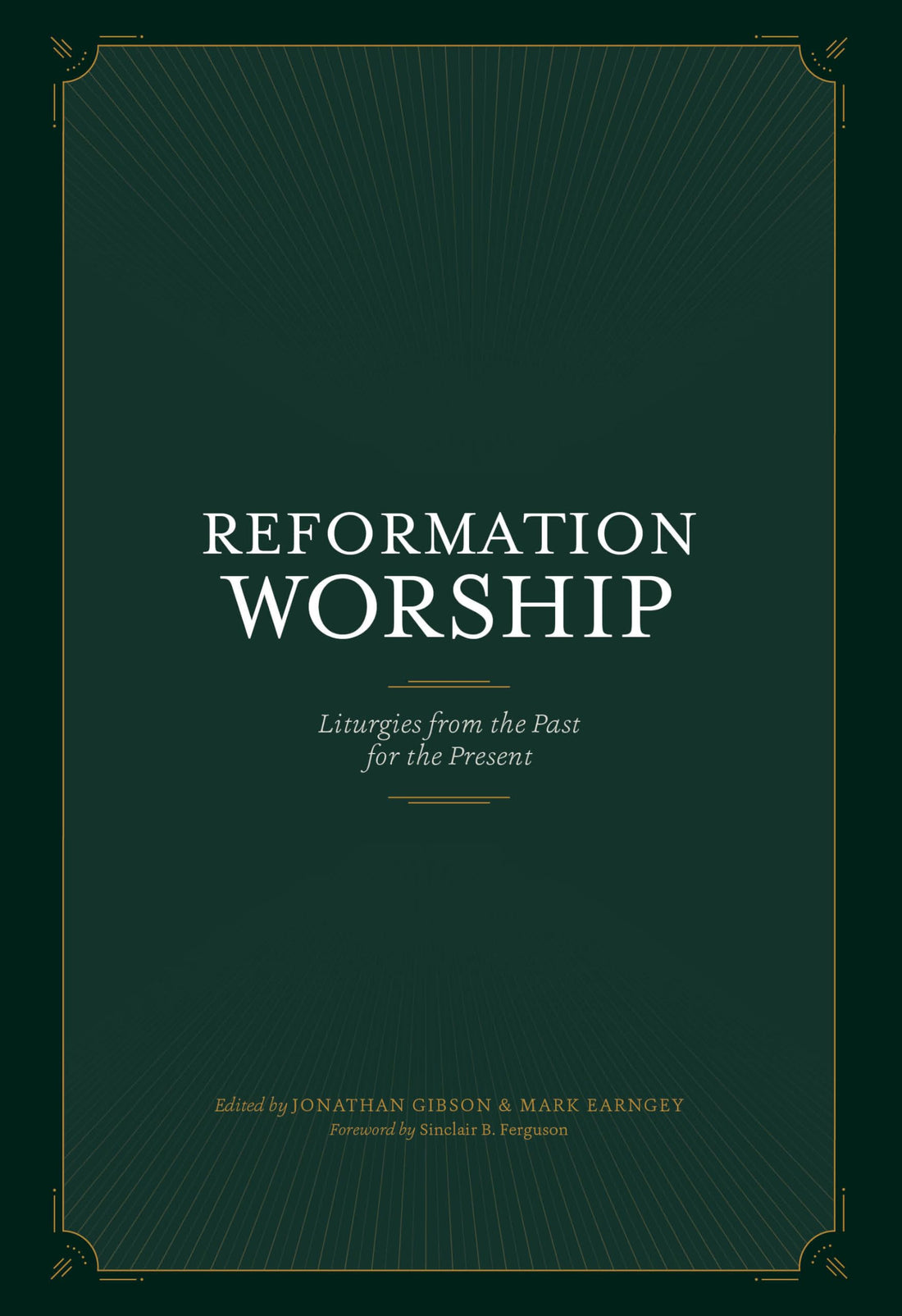 Reformation Worship: Liturgies from the Past for the Present