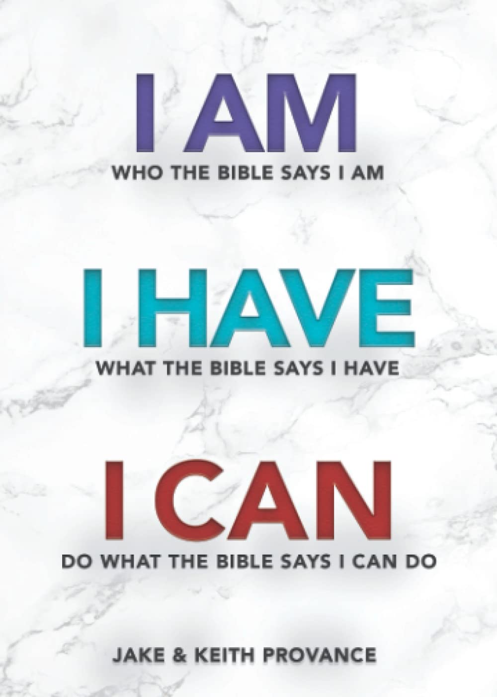 I Am Who the Bible Says I Am, I Have What the Bible Says I Have, I Can Do What the Bible Says I Can Do — used book cover