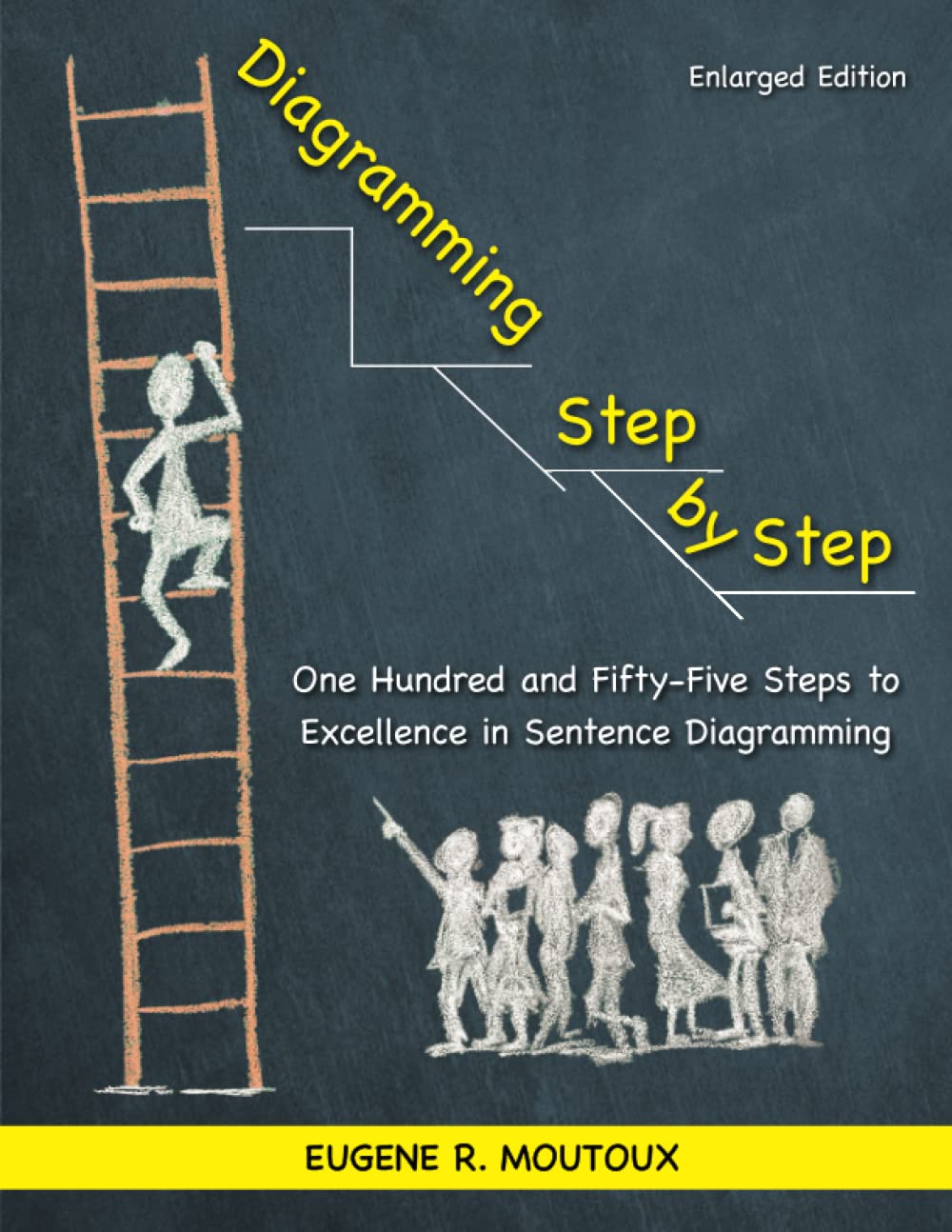 Diagramming Step by Step: One Hundred and Fifty-Five Steps to Excellence in Sentence Diagramming
