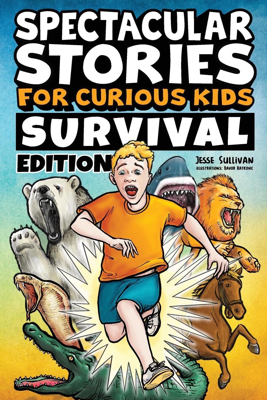 Spectacular Stories for Curious Kids Survival Edition: Epic Tales to Inspire &amp; Amaze Young Readers