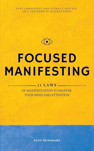 Focused Manifesting: 11 Laws of Manifestation to Master Your Mind and Attention - Stay Consistent and Attract Success in a Universe of Distractions (Includes Workbook) — used book cover