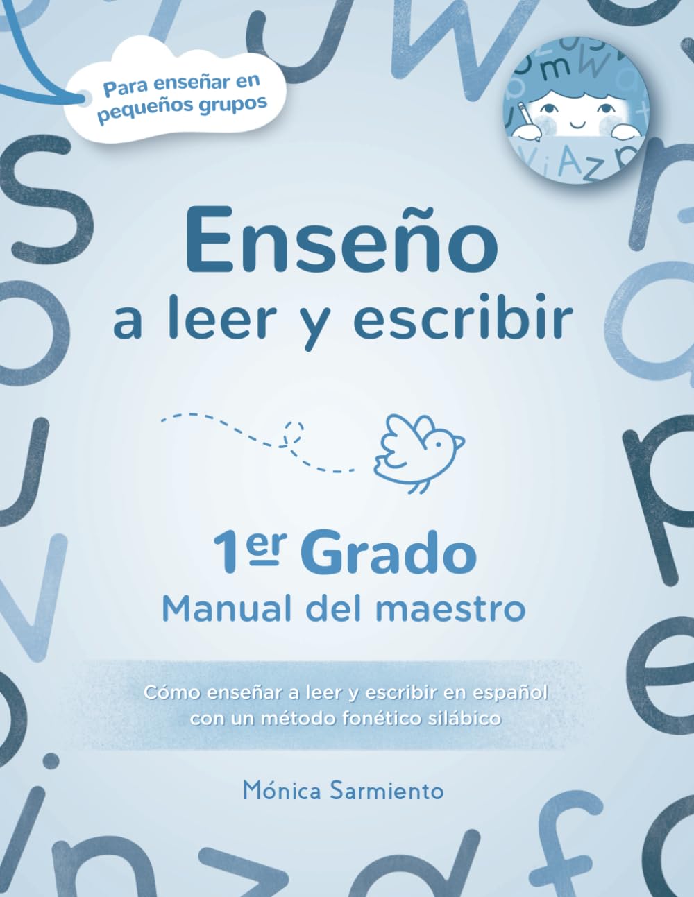 Enseño a leer y escribir, 1er Grado. Manual del maestro para enseñar en pequeños grupos.: Como enseñar a leer y escribir con un método fonético ... ... Manual del maestro para enseñar en el aula.)